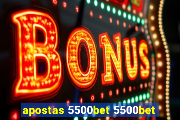 apostas 5500bet 5500bet